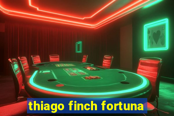 thiago finch fortuna